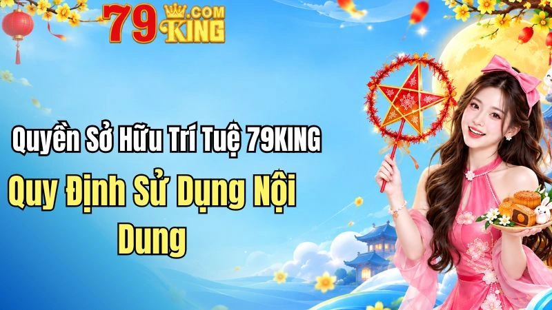 Quyền Sở Hữu Trí Tuệ 79KING – Quy Định Sử Dụng Nội Dung