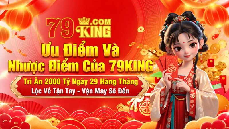 Đánh Giá Ưu Điểm Và Nhược Điểm Của 79KING